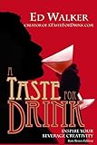 A Taste for Drink - Bare Bones Edition: Inspire your beverage creativity.
