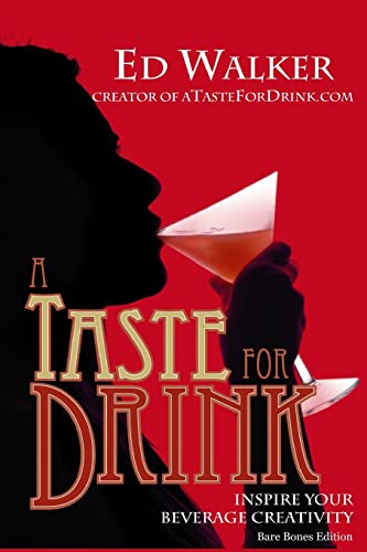 A Taste for Drink - Bare Bones Edition: Inspire your beverage creativity.