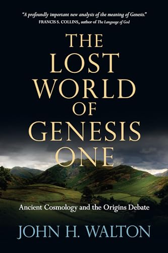 The Lost World of Genesis One: Ancient Cosmology and the Origins ...