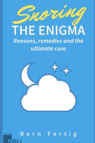 Snoring the Enigma: Reasons, remedies and the ultimate cure