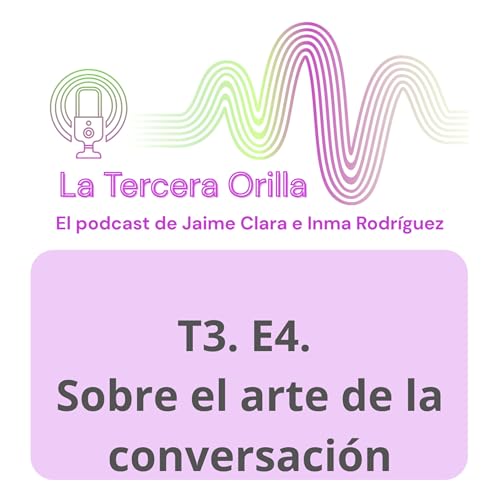 T3. E4. Sobre el arte de la conversaci&oacute;n