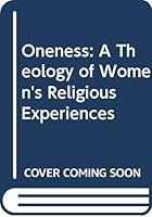 Oneness: A Theology of Women's Religious Experiences 9042900237 Book Cover