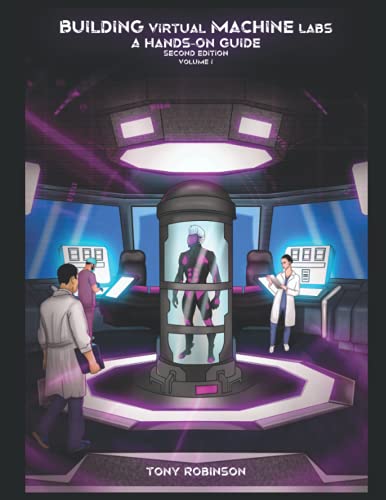 Building Virtual Machine Labs: A Hands-On Guide (Second Edition): Volume I (Black and White Print) (Building Virtual Machine Labs: A Hands-On Guide (Second Edition) - Black and White Print)