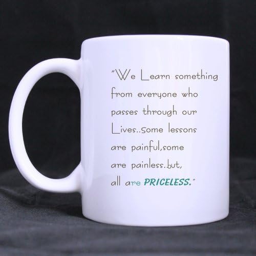 Funny Quote - We learn something from everyone who pass through our lives - 11 OZ Coffee / Tea Mug, Gift