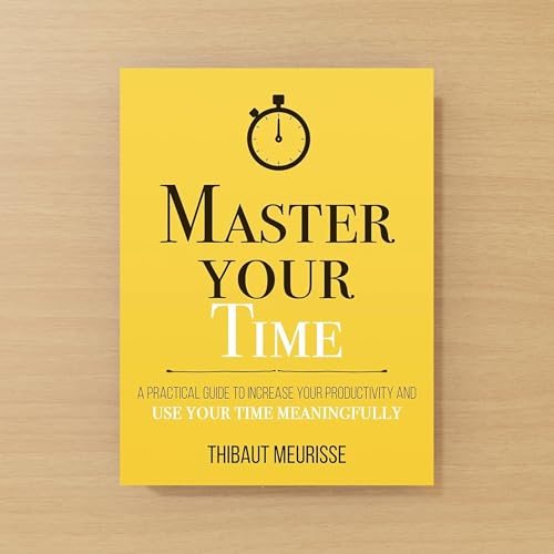 MASTER YOUR TIME by Thibaut Meurisse Audiobook | Book Summary in English