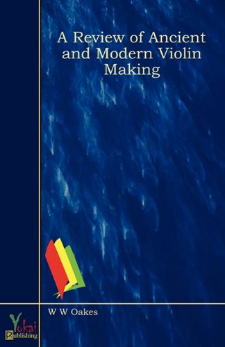 A Review of Ancient and Modern Violin Making : W. W. Oakes: Amazon.com ...