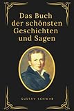 Das Buch der schönsten Geschichten und Sagen: Vollständige Großdruck Ausgäbe - Gustav Schwab 