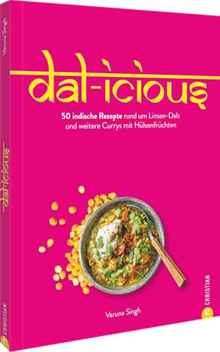 Kochbuch – Dal-icious: 50 indische One-Pot-Curry Rezepte mit Hülsenfrüchten. Proteinreich & gesund indisch kochen.