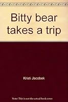 Bitty bear takes a trip 1562472216 Book Cover
