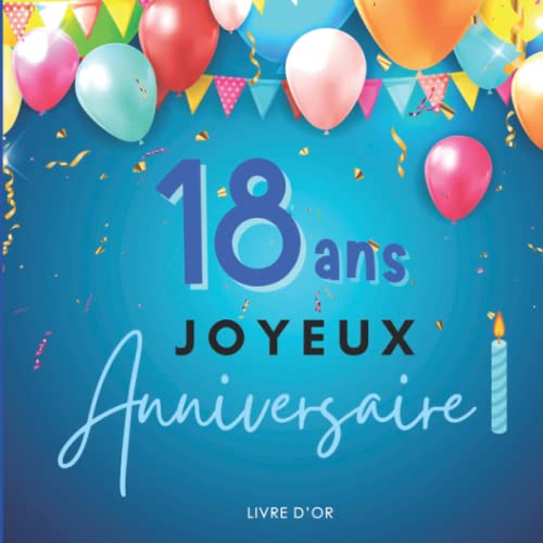 Livre d'or : 18 ans Joyeux Anniversaire !: Idée de cadeau pour garçon ou fille. Pour : écrire des mots, coller des photos...et laisser de jolis ... spécial. Couleur bleu. (French Edition)