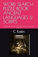 WORD SEARCH PUZZLE BOOK ANCIENT LANGUAGES & SCRIPTS: Unlock the echoes of 5,000 Years of forgotten empires! B0F5X36GXS Book Cover