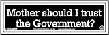 Mother Should I Trust The Government? Freedom Liberty Constitution Small Laptop Bumper Sticker Decal 5.5-by-1.5 Inches
