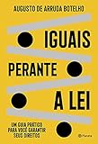 Iguais perante a lei: Um guia prático para você garantir seus direitos