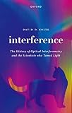  Interference: The History of Optical Interferometry and the Scientists Who Tamed Light
