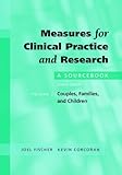 Measures for Clinical Practice and Research: A Sourcebook Volume 1: Couples, Families, and Children
