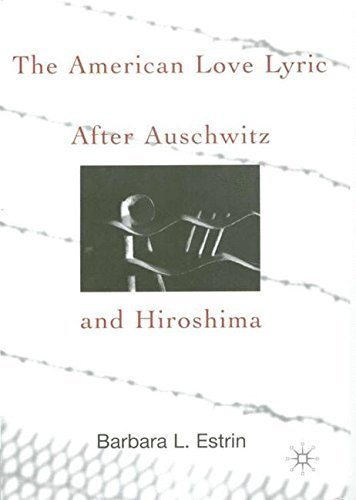 The American Love Lyric After Auschwitz and Hiroshima by B. Estrin (2002-02-08)