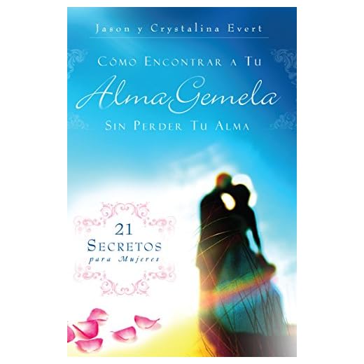 Cómo Encontrar a Tu Alma Gemela Sin Perder Tu Alma: 21 Secretos para Mujeres