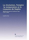 La révolution, l'empire, la restauration et le royaume de...