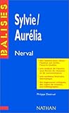 Sylvie / Aurélia, Gérard de Nerval: Des repères pour situer l'auteur, ses écrits, l'oeuvre...