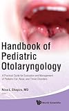 HANDBOOK OF PEDIATRIC OTOLARYNGOLOGY: A PRACTICAL GUIDE FOR EVALUATION AND MANAGEMENT OF PEDIATRIC EAR, NOSE, AND THROAT DISORDERS