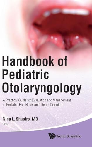 HANDBOOK OF PEDIATRIC OTOLARYNGOLOGY: A PRACTICAL GUIDE FOR EVALUATION AND MANAGEMENT OF PEDIATRIC EAR, NOSE, AND THROAT DISORDERS