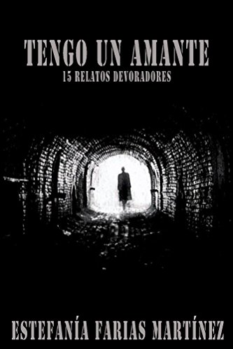 Tengo un amante: 15 relatos devoradores Tengo un amante: 15 relatos devoradores