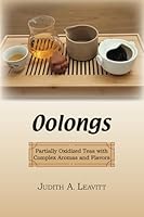 OOLONGS: Partially Oxidized Teas with Complex Aromas and Flavors 1735080942 Book Cover