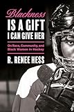 Blackness Is a Gift I Can Give Her: On Race, Community, and Black Women in Hockey