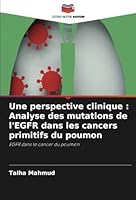 Une perspective clinique : Analyse des mutations de l'EGFR dans les cancers primitifs du poumon: EGFR dans le cancer du poumon (French Edition) 6208724287 Book Cover