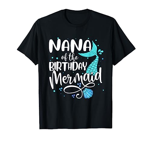 Nana of the Birthday Mermaid Family Matching Party Squad Camiseta
