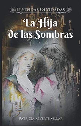 La Hija de las Sombras (Leyendas Olvidadas)