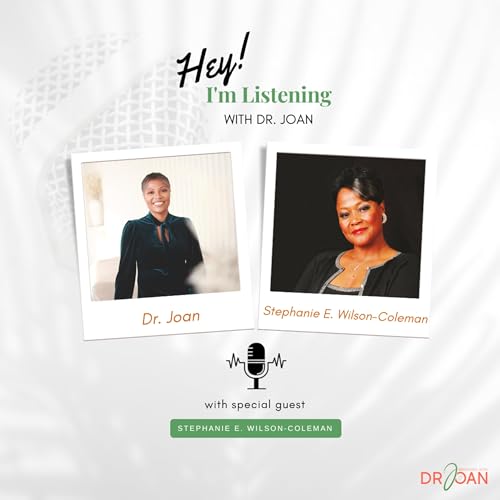 Making Peace With Your Past | Dr. Joan Speaks With Dr. Stephanie E. Wilson-Coleman Part 2