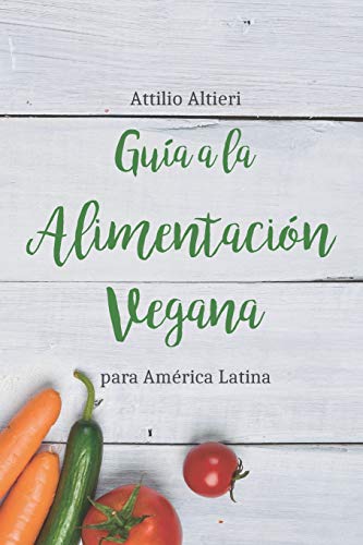 Guía a la Alimentación Vegana para América Latina (Spanish Edition)