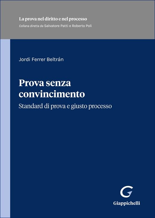 Prova senza convincimento. Standard di prova e giusto processo