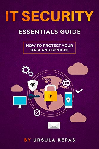 IT SECURITY ESSENTIALS GUIDE: HOW TO PROTECT YOUR DATA AND DEVICES