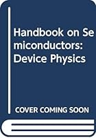 Handbook on Semiconductors: Device Physics (Handbook on Semiconductors) 0444853472 Book Cover