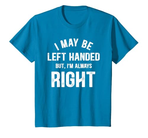 I May Be Left Handed But I'm Always Right Left Handed T-Shirt, Youth, Sapphire Blue, 3T
