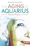 The Aging of Aquarius: Igniting Passion and Purpose as an Elder