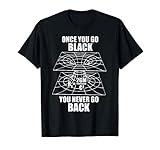 Once you go black you never go back Physicist Physics T-Shirt