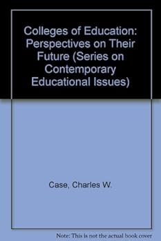 Hardcover Colleges of Education: Perspectives on Their Future (SERIES ON CONTEMPORARY EDUCATIONAL ISSUES) Book