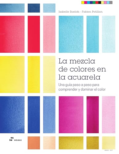 La mezcla de colores en la acuarela. Una guia paso a paso para comprender y dominar el color