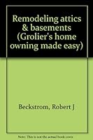 Remodeling attics & basements (Grolier's home owning made easy) B00071HANW Book Cover