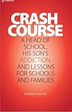 Crash Course: A Head of School, His Son's Addiction, And Lessons For Schools and Families