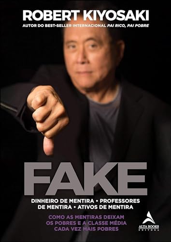 Fake: Dinheiro de Mentira, Professores de Mentira, Ativos de Mentira: Como as Mentiras Deixam os Pobres e a Classe Média Cada vez Mais Pobres