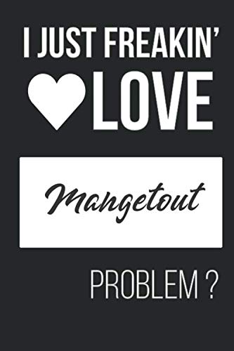 I Just Freakin' Love Mangetout - Unique Funny Gift Notebook Writing Journal Gift for Friends Co-workers & Family For Their Birthday: Lined Notebook / ... 120 Pages, 6x9, Soft Cover, Matte Finish