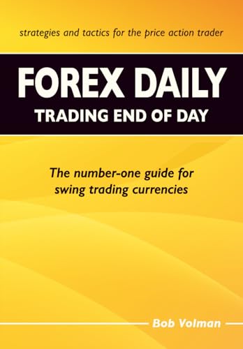 Forex Daily, Trading End of Day: The Number-One Guide for Swing T...