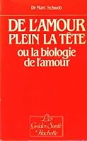 De l'Amour Plein la Tête, ou la Biologie de l'Amour (Les Guides Santé Hachette) 2010100778 Book Cover