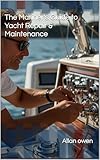 The Mariner's Guide to Yacht Repair & Maintenance (The Complete Sailor)