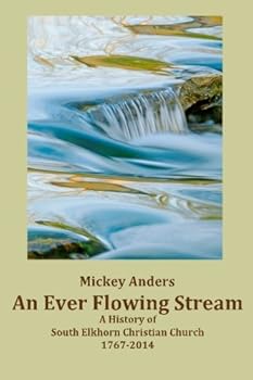 Paperback An Ever Flowing Stream: A History of South Elkhorn Christian Church 1767-2014 Book