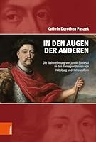 In Den Augen Der Anderen: Die Wahrnehmung Von Jan III. Sobieski in Den Korrespondenzen Von Habsburg Und Hohenzollern 3205215753 Book Cover
